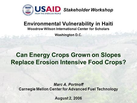 Environmental Vulnerability in Haiti Woodrow Wilson International Center for Scholars Washington D.C. Can Energy Crops Grown on Slopes Replace Erosion.