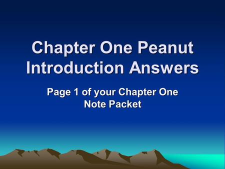 Chapter One Peanut Introduction Answers Page 1 of your Chapter One Note Packet.