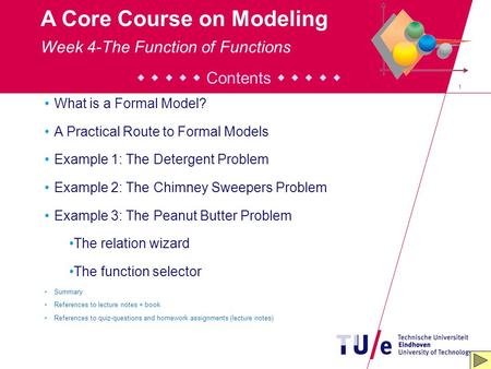 1 A Core Course on Modeling      Contents      What is a Formal Model? A Practical Route to Formal Models Example 1: The Detergent Problem Example.