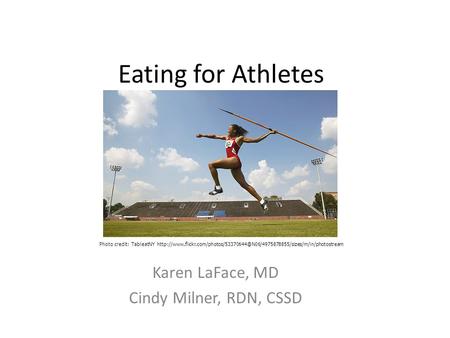 Eating for Athletes Karen LaFace, MD Cindy Milner, RDN, CSSD Photo credit: TableatNY