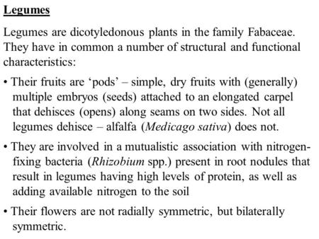 Legumes Legumes are dicotyledonous plants in the family Fabaceae. They have in common a number of structural and functional characteristics: Their fruits.