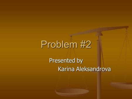 Problem #2 Presented by Karina Aleksandrova. Problem #2 Use knowledge of demand to answer six questions Use knowledge of demand to answer six questions.