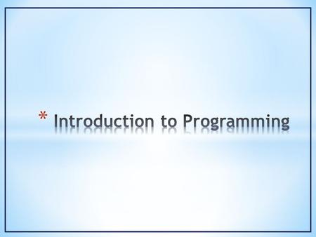 * Programming is the activity of creating a set of detailed instructions (program) that when carried out on a consistent set of inputs will result in.