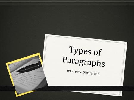 Types of Paragraphs What’s the Difference?. Different Types of Paragraphs  DESCRIPTIVE: To inform or entertain -The writing gives the reader enough details.