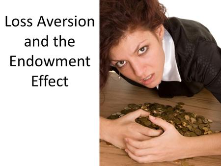 Loss Aversion and the Endowment Effect. PastExpected Future Alternative Nearby additional Relevant Observed Current Multiple Alternative Our choices and.