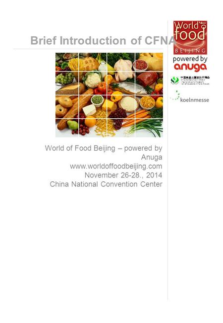World of Food Beijing – powered by Anuga www.worldoffoodbeijing.com November 26-28., 2014 China National Convention Center Brief Introduction of CFNA.
