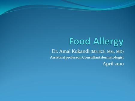 Dr. Amal Kokandi (MB,BCh, MSc, MD) Assistant professor, Consultant dermatologist April 2010.