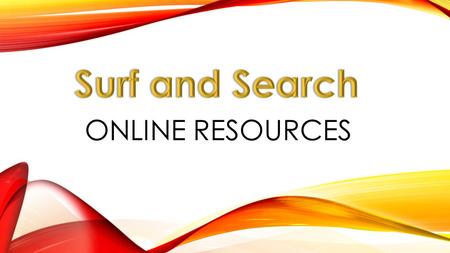 ONLINE RESOURCES. QUESTION Do you ever go onto the Internet and plan to only spend a small amount of time looking for something and spend much longer.