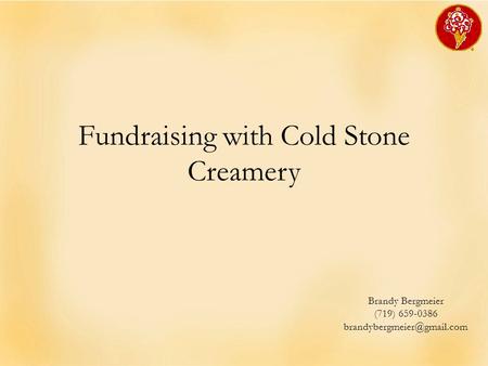 Fundraising with Cold Stone Creamery Brandy Bergmeier (719) 659-0386