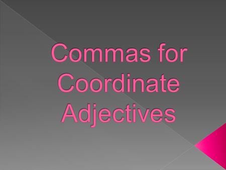  L.7.2 Use a comma to separate coordinate adjectives.