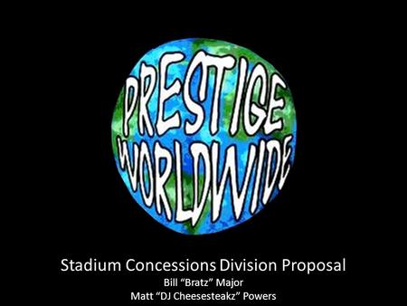 Stadium Concessions Division Proposal Bill “Bratz” Major Matt “DJ Cheesesteakz” Powers.