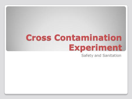 Cross Contamination Experiment Safety and Sanitation.