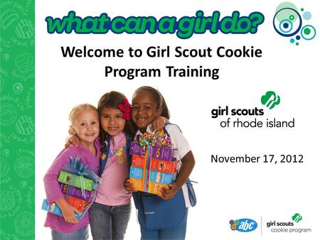 November 17, 2012 Welcome to Girl Scout Cookie Program Training.