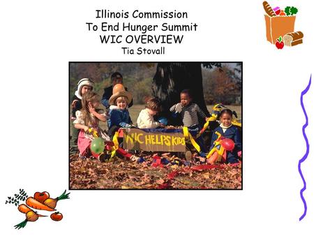 Illinois Commission To End Hunger Summit WIC OVERVIEW Tia Stovall.
