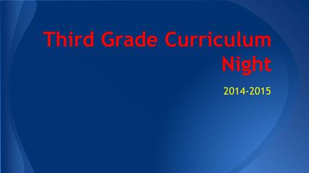 Third Grade Curriculum Night 2014-2015. Please leave all school supplies on your child’s desk and I will have the students help me put everything up on.