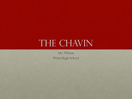 The Chavin Mr. Wilson Wren High School. CHAVIN They extended their influence to other civilizations along the coast. They extended their influence to.