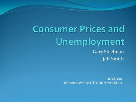 Gary Steelman Jeff Smith 11/28/2011 Semantic UTD, Dr. Steven Seida.