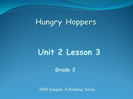 Unit 2 Lesson 3 Grade 2 2008 Imagine It Reading Series.