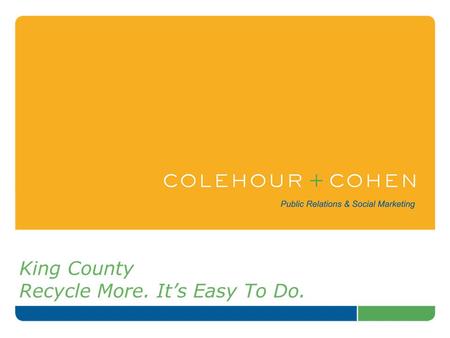 King County Recycle More. It’s Easy To Do.. Goal and Objectives Program goal: Increase single-family residential recycling as measured by waste diversion.