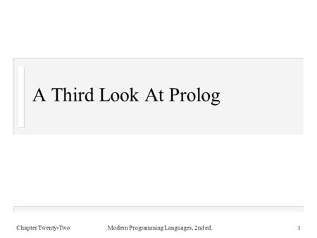 A Third Look At Prolog Chapter Twenty-TwoModern Programming Languages, 2nd ed.1.