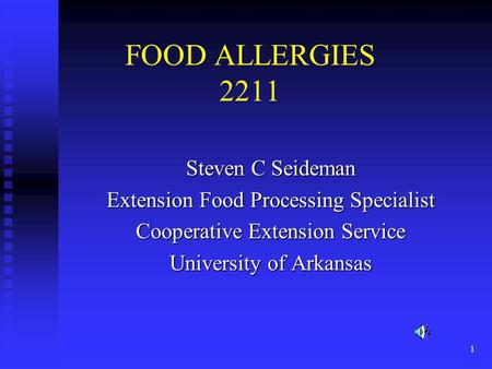 1 FOOD ALLERGIES 2211 Steven C Seideman Extension Food Processing Specialist Cooperative Extension Service University of Arkansas.