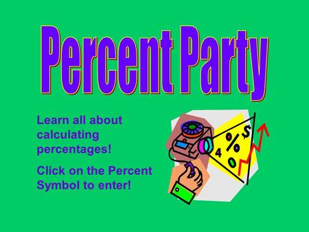 Learn all about calculating percentages! Click on the Percent Symbol to enter!