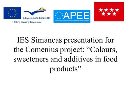 IES Simancas presentation for the Comenius project: “Colours, sweeteners and additives in food products”