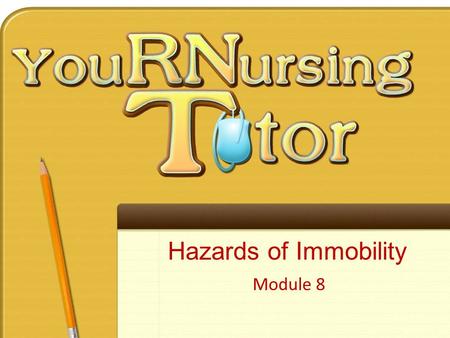 Hazards of Immobility Module 8. To review nursing content while thinking like a nurse To use Concept Maps to visualize how a wide variety of nursing information.