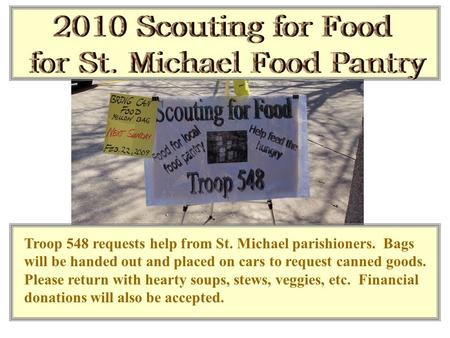 Troop 548 requests help from St. Michael parishioners. Bags will be handed out and placed on cars to request canned goods. Please return with hearty soups,