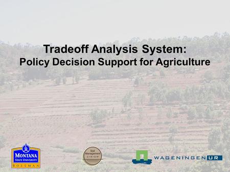 Tradeoff Analysis System: Policy Decision Support for Agriculture.