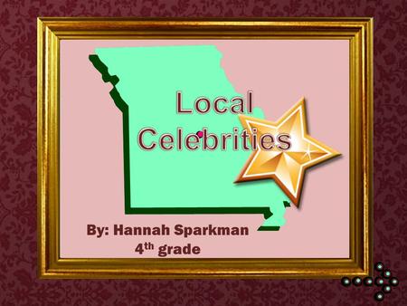 By: Hannah Sparkman 4 th grade. Objective: You will learn about 5 well-known Missourians and their contributions to society. Outcome: You will use the.