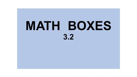 MATH BOXES 3.2.