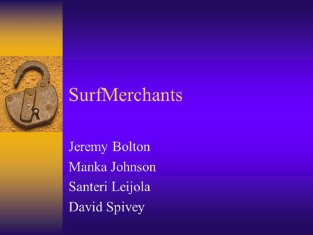 SurfMerchants Jeremy Bolton Manka Johnson Santeri Leijola David Spivey.