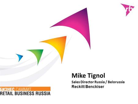 Mike Tignol Sales Director Russia / Belorussia Reckitt Benckiser.