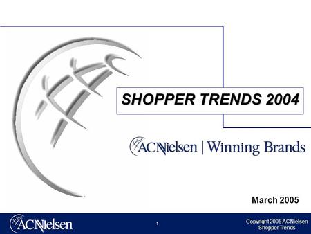 Copyright 2005 ACNielsen Shopper Trends 1 March 2005 SHOPPER TRENDS 2004.