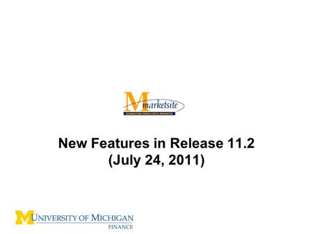 New Features in Release 11.2 (July 24, 2011). Release 11.2 New Features –View all Comments/history in a single location –View future M-marketsite Req/Cart.