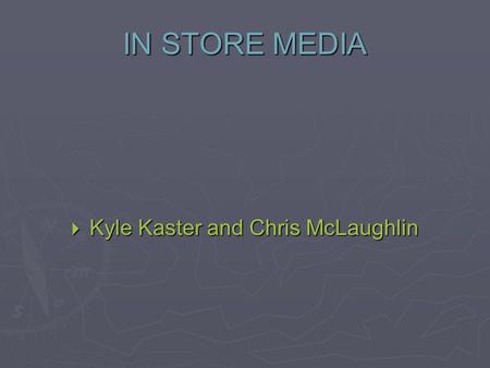 IN STORE MEDIA  Kyle Kaster and Chris McLaughlin.