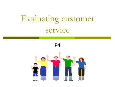 Evaluating customer service P4. Today you will….  Look at how Chester Zoo evaluate customer service  Add to your work how Chester Zoo evaluate customer.