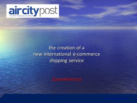 The creation of a new international e-commerce shipping service ZoomAmerica www.aircitypost.com.
