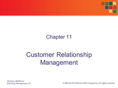 McGraw-Hill/Irwin Retailing Management, 7/e © 2008 by The McGraw-Hill Companies, All rights reserved. Chapter 11 Customer Relationship Management.