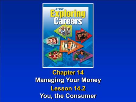 Chapter 14 Managing Your Money Chapter 14 Managing Your Money Lesson 14.2 You, the Consumer Lesson 14.2 You, the Consumer.