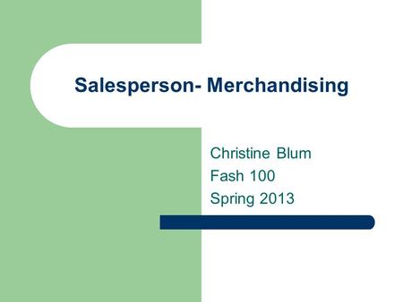 Salesperson- Merchandising Christine Blum Fash 100 Spring 2013.