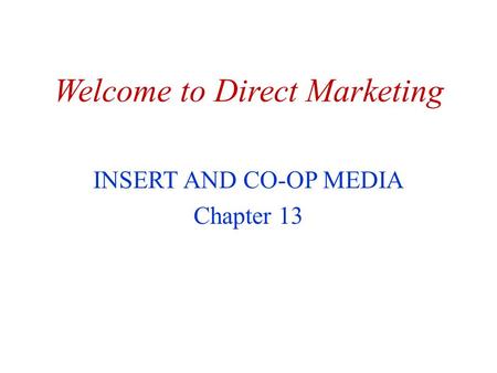 Welcome to Direct Marketing INSERT AND CO-OP MEDIA Chapter 13.