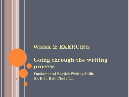 WEEK 2: EXERCISE Going through the writing process