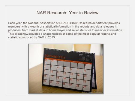 NAR Research: Year in Review Each year, the National Association of REALTORS®’ Research department provides members with a wealth of statistical information.