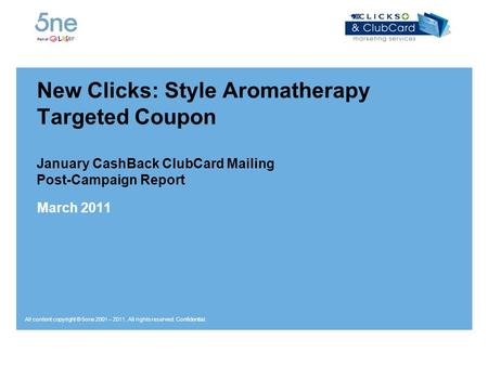 All content copyright © 5one 2001 – 2011. All rights reserved. Confidential. New Clicks: Style Aromatherapy Targeted Coupon January CashBack ClubCard Mailing.