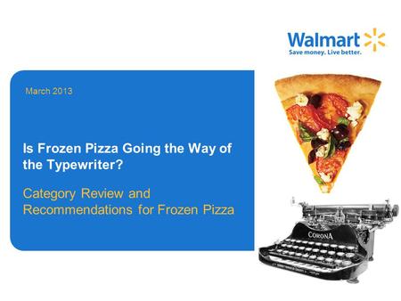 Is Frozen Pizza Going the Way of the Typewriter? Category Review and Recommendations for Frozen Pizza March 2013.