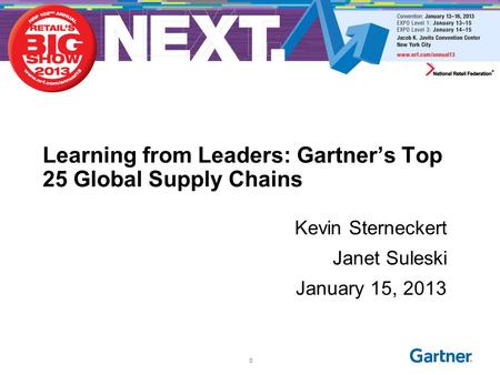 Learning from Leaders: Gartner’s Top 25 Global Supply Chains Kevin Sterneckert Janet Suleski January 15, 2013 0.