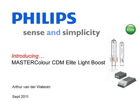 Arthur van der Wateren Sept 2011 Introducing… MASTERColour CDM Elite Light Boost.