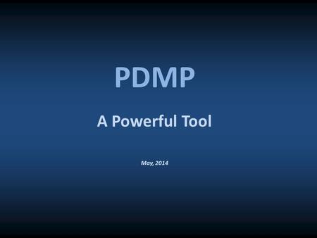 A Powerful Tool May, 2014 PDMP. pdmp No reportable financial interest.
